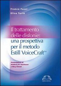 Il trattamento delle disfonie. Una prospettiva per il metodo Estill Voicecraft - Franco Fussi, Elisa Turlà - Libro Omega 2008, Scientifica | Libraccio.it