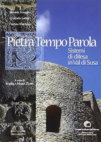 Pietra tempo parola. Sistemi di difesa in Val di Susa - Micaela Fenoglio, Corrado Lattini, Cristina Trinchero - Libro Omega 2014, Varia | Libraccio.it