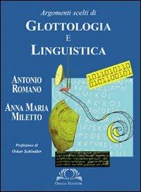Argomenti scelti di glottologia e linguistica - Antonio Romano, Anna M. Miletto - Libro Omega 2013, Scientifica | Libraccio.it