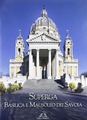 Superga. Basilica e Mausoleo dei Savoia - Dario Cammarata, Gabriele Teina - Libro Omega 2010, Varia | Libraccio.it