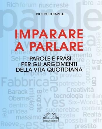 Imparare a parlare. Parole e frasi per gli argomenti della vita quotidiana - Bice Buciarelli - Libro Omega 2012 | Libraccio.it