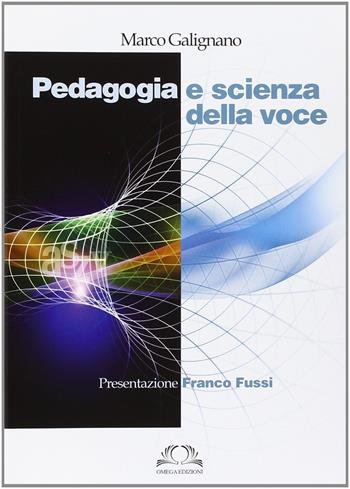 Pedagogia e scienza della voce - Marco Galignano - Libro Omega 2013, Scientifica | Libraccio.it