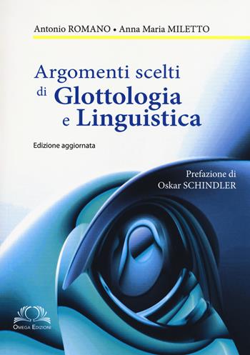 Argomenti scelti di glottologia e linguistica - Antonio Romano, Anna M. Miletto - Libro Omega 2017, Scientifica | Libraccio.it