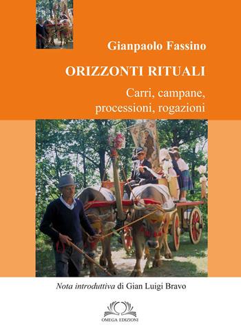 Orizzonti rituali. Carri, campane, processioni, rogazioni - Gianpaolo Fassino - Libro Omega 2018 | Libraccio.it