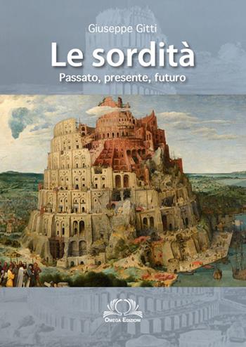 Le sordità. Passato, presente e futuro - Giuseppe Gitti - Libro Omega 2018 | Libraccio.it