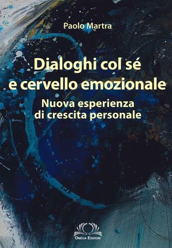 Dialoghi col sé e cervello emozionale. Nuova esperienza di crescita personale - Paolo Martra - Libro Omega 2021, Scientifica | Libraccio.it