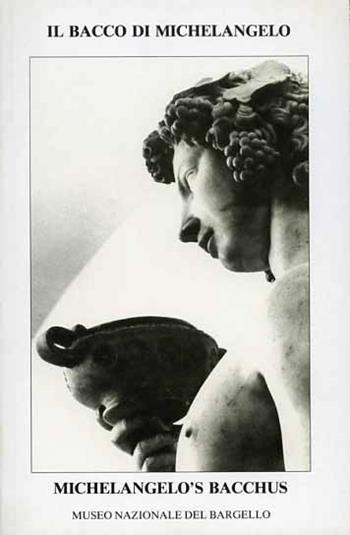 Il bacco di Michelangelo-Michelangelo's Bacchus  - Libro SPES 1982, Lo specchio del Bargello | Libraccio.it