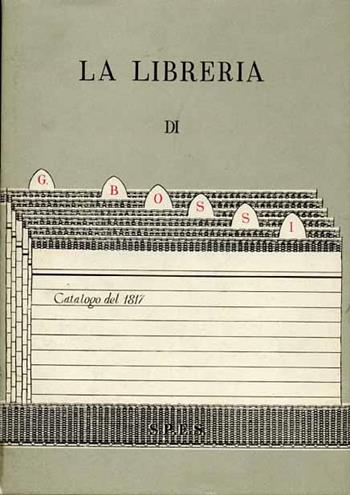 Catalogo della libreria di Giuseppe Bossi (rist. anast. Milano, 1817) - Giuseppe Bossi - Libro SPES 1974 | Libraccio.it
