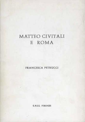 Matteo Civitali a Roma - Francesca Petrucci - Libro SPES 1980, Dattiloscritti | Libraccio.it