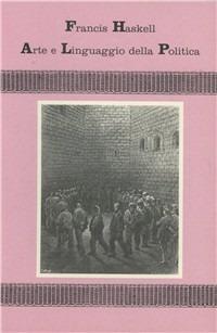 L' arte e il linguaggio della politica e altri saggi - Francis Haskell - Libro SPES 1990, Specimen | Libraccio.it