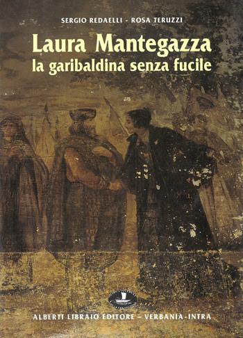 Laura Mantegazza, la garibaldina senza fucile - Sergio Redaelli, Rosa Teruzzi - Libro Alberti 2009, Aria di lago | Libraccio.it