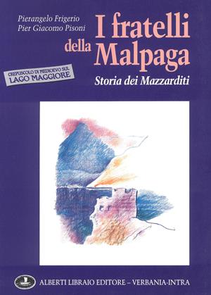 I fratelli della Malpaga: storia dei Mazzarditi - Pierangelo Frigerio, P. Giacomo Pisoni - Libro Alberti 2006, Pubbl. sto. zona verbanese. Prima serie | Libraccio.it