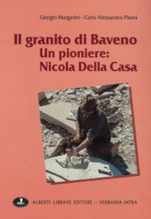 Il granito di Baveno. Un pioniere: Nicola Della Casa - Giorgio Margarini, Carlo A. Pisoni - Libro Alberti 2004, Aria di lago | Libraccio.it