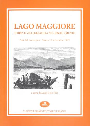 Lago Maggiore. Storia e villeggiatura nel Risorgimento  - Libro Alberti 2006, Aria di lago | Libraccio.it