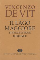 Il lago Maggiore. Notizie storiche colle vite degli uomini illustri (rist. anast. 1873-1878)