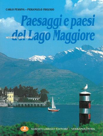 Paesaggi e paesi del Lago Maggiore. Ediz. illustrata - Pierangelo Frigerio, Carlo Pessina - Libro Alberti 2009, Verbano illustrato | Libraccio.it