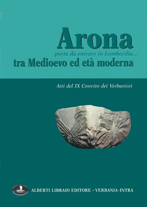 Arona, porta da entrare in Lombardia. Tra Medioevo ed età moderna  - Libro Alberti 2015, Pubbl. stor. zona verbanese.Seconda serie | Libraccio.it