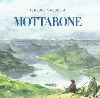 Mottarone. La montagna dei milanesi. Ediz. illustrata - Teresio Valsesia - Libro Alberti 2010, Le vette | Libraccio.it