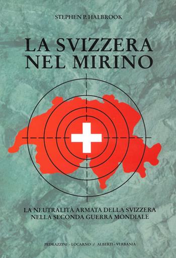 La Svizzera nel mirino - P. S. Halbrook - Libro Alberti 2002 | Libraccio.it