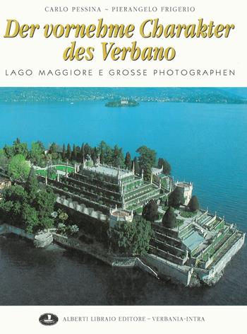 Der vornehme Charakter des Verbano - Carlo Pessina, Pierangelo Frigerio - Libro Alberti 2003, Verbano illustrato | Libraccio.it