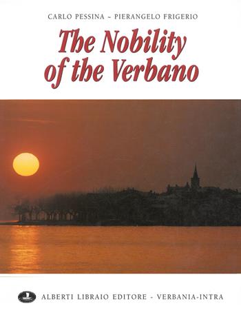 The nobility of the Verbano. Ediz. illustrata - Carlo Pessina, Pierangelo Frigerio - Libro Alberti 2009, Verbano illustrato | Libraccio.it