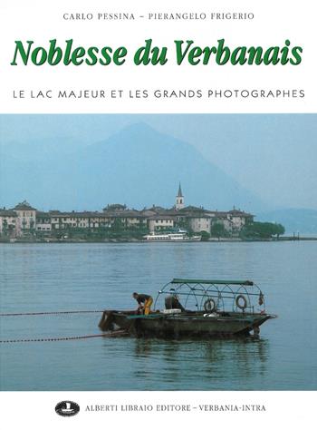 Noblesse du Verbanais. Ediz. illustrata - Carlo Pessina, Pierangelo Frigerio - Libro Alberti 2009, Verbano illustrato | Libraccio.it