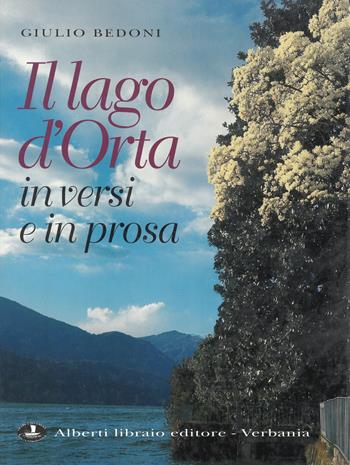Lago d'Orta in versi e in prosa - Giulio Bedoni - Libro Alberti 2003, Lagodorta | Libraccio.it