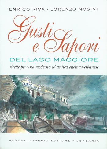 Gusti e sapori del Lago Maggiore - Enrico Riva, Lorenzo Mosini - Libro Alberti 2003, Aria di lago | Libraccio.it