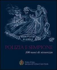 Polizia e Sempione. 100 anni di sicurezza  - Libro Alberti 2007 | Libraccio.it