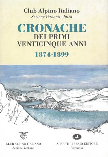 Cronache dei primi venticinque anni 1874-1899  - Libro Alberti 2004, Pubbl. stor. zona verbanese.Seconda serie | Libraccio.it