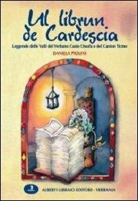 Librun de cardesca. Leggende delle valli del Verbano-Cusio-Ossola e Canton Ticino (Ul) - Daniela Piolini - Libro Alberti 2005, Aria di lago | Libraccio.it