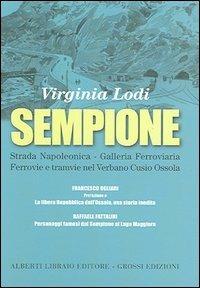 Sempione. Strada napoleonica, galleria ferroviaria, ferrovie e tranvie nel Verbano-Cusio-Ossola - Virginia Lodi - Libro Alberti 2005, Pubbl. stor. zona verbanese.Seconda serie | Libraccio.it