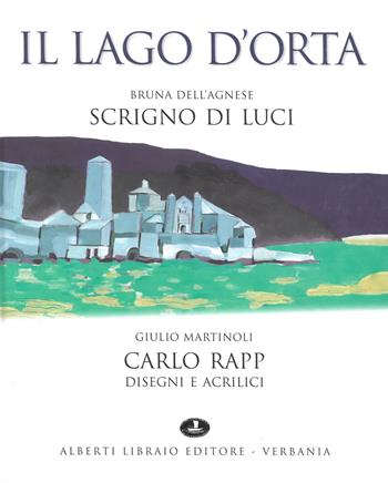 Lago d'Orta. Scrigno di luci. Ediz. illustrata - Bruna Dell'Agnese, Giulio Martinoli, Carlo Rapp - Libro Alberti 2006, Lagodorta | Libraccio.it