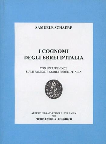 I cognomi degli ebrei d'Italia (rist. anast. 1925) - Samuele Schaerf - Libro Alberti 2006, I libri degli altri | Libraccio.it