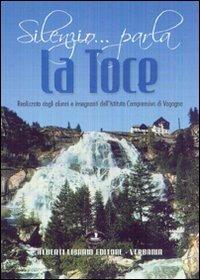 Silenzio... parla la Toce - M. Dolores Rodella, M. Pia Malandra - Libro Alberti 2007, Ossola | Libraccio.it