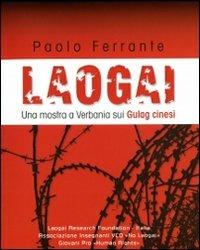 Laogai. Una mostra a Verbania sui gulag cinesi - Paolo Ferrante - Libro Alberti 2009 | Libraccio.it