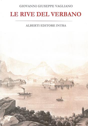 Le rive del Verbano - Giovanni G. Vagliano - Libro Alberti 2008, Pubbl. sto. zona verbanese. Prima serie | Libraccio.it