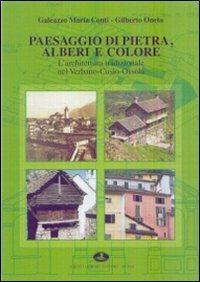 Paesaggio di pietra, alberi e colore. L'architettura tradizionale nel Verbano-Cusio-Ossola. Ediz. illustrata - Galeazzo M. Conti, Gilberto Oneto - Libro Alberti 2008, Pubbl. stor. zona verbanese.Seconda serie | Libraccio.it