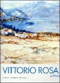 Vittorio Rosa pittore - Vittorio Rosa - Libro Alberti 2014, Artisti di Verbanus | Libraccio.it