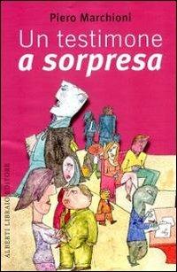 Un testimone a sorpresa - Piero Marchioni - Libro Alberti 2011, La tramontana | Libraccio.it