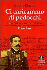 Ci caricammo di pedocchi. 1859. La conquista della Lombardia - Liborio Rinaldi - Libro Alberti 2011 | Libraccio.it