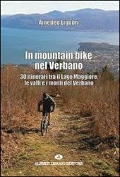 In mountain bike nel Verbano. 30 itinerari tra il lago Maggiore, le valli e i monti del Verbano