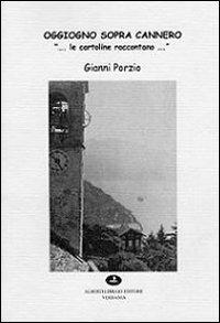 Oggiono sopra Cannero «... le cartoline raccontano» - Gianni Porzio - Libro Alberti 2012 | Libraccio.it