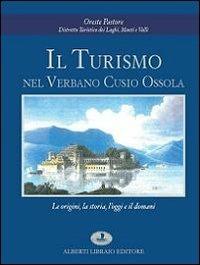 Il turismo nel Verbano Cusio Ossola. Le origini, la storia, l'oggi e il domani - Oreste Pastore - Libro Alberti 2013 | Libraccio.it