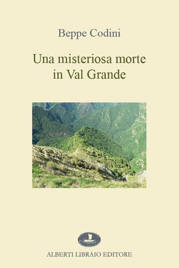 Una misteriosa morte in Val Grande - Beppe Codini - Libro Alberti 2016, La tramontana | Libraccio.it