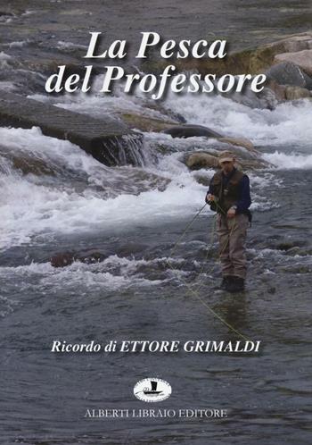 La pesca del professore - Ettore Grimaldi, Mario Albertarelli - Libro Alberti 2016 | Libraccio.it