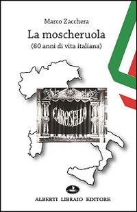 La moscheruola. 60 anni di vita italiana - Marco Zacchera - Libro Alberti 2015 | Libraccio.it