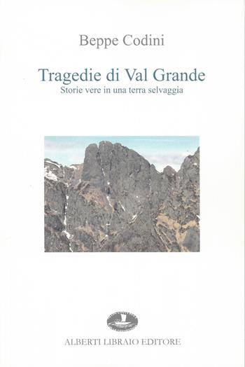 Tragedie di Val Grande - Beppe Codini - Libro Alberti 2017 | Libraccio.it