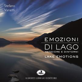 Emozioni di lago. Maggiore e dintorni - Stefano Vanetti - Libro Alberti 2017, Verbano illustrato | Libraccio.it