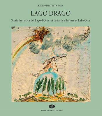 Lago Drago. Storia fantastica del lago d'Orta-A fantastical history of lake Orta. Ediz. a colori - Kiki Primatesta Fara - Libro Alberti 2021 | Libraccio.it